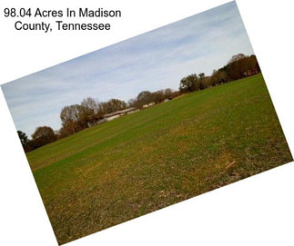 98.04 Acres In Madison County, Tennessee