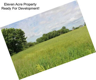 Eleven Acre Property Ready For Development!