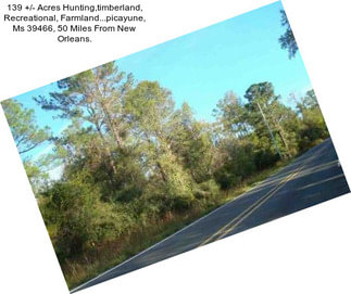 139 +/- Acres Hunting,timberland, Recreational, Farmland...picayune, Ms 39466, 50 Miles From New Orleans.