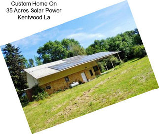 Custom Home On 35 Acres Solar Power Kentwood La