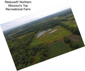 Reduced!! Northern Missouri\'s Top Recreational Farm