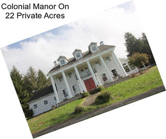 Colonial Manor On 22 Private Acres