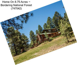 Home On 8.75 Acres ~ Bordering National Forest (747042)