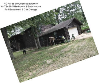 40 Acres Wooded Strawberry Ar.72469 5 Bedroom 2 Bath House Full Basement 2 Car Garage