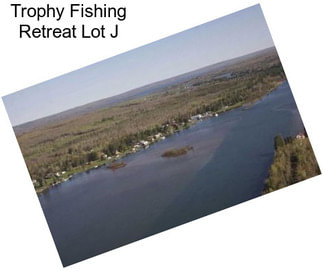 Trophy Fishing Retreat Lot J