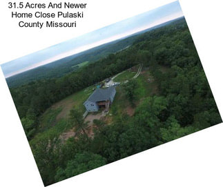 31.5 Acres And Newer Home Close Pulaski County Missouri