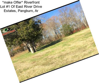 *make Offer* Riverfront Lot #1 Of East River Drive Estates, Pangburn, Ar