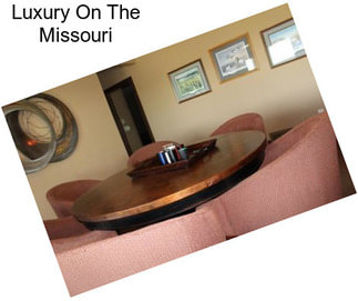 Luxury On The Missouri