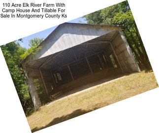 110 Acre Elk River Farm With Camp House And Tillable For Sale In Montgomery County Ks