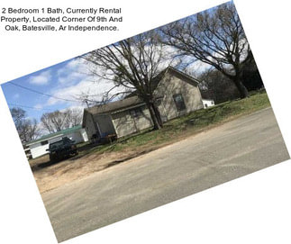 2 Bedroom 1 Bath, Currently Rental Property, Located Corner Of 9th And Oak, Batesville, Ar Independence.