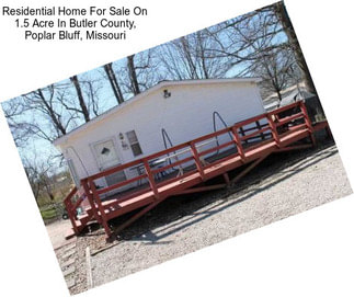Residential Home For Sale On 1.5 Acre In Butler County, Poplar Bluff, Missouri