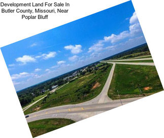 Development Land For Sale In Butler County, Missouri, Near Poplar Bluff