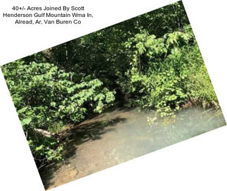 40+/- Acres Joined By Scott Henderson Gulf Mountain Wma In, Alread, Ar, Van Buren Co