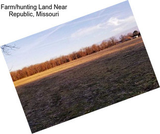 Farm/hunting Land Near Republic, Missouri