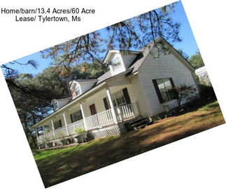 Home/barn/13.4 Acres/60 Acre Lease/ Tylertown, Ms