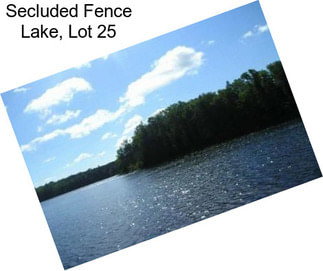 Secluded Fence Lake, Lot 25