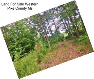 Land For Sale Western Pike County Ms