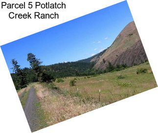 Parcel 5 Potlatch Creek Ranch