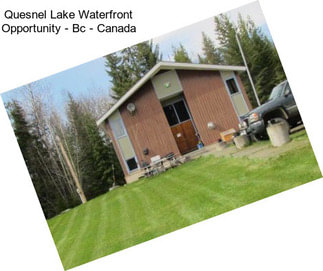 Quesnel Lake Waterfront Opportunity - Bc - Canada