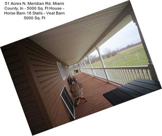 51 Acres N. Meridian Rd. Miami County, In - 5000 Sq. Ft House - Horse Barn 18 Stalls - Veal Barn 5000 Sq. Ft