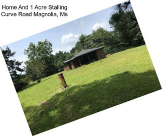 Home And 1 Acre Stalling Curve Road Magnolia, Ms