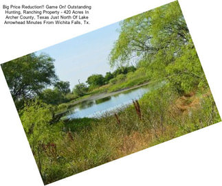 Big Price Reduction!! Game On! Outstanding Hunting, Ranching Property - 420 Acres In Archer County, Texas Just North Of Lake Arrowhead Minutes From Wichita Falls, Tx.