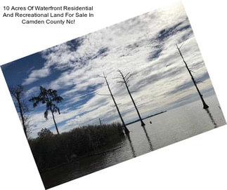 10 Acres Of Waterfront Residential And Recreational Land For Sale In Camden County Nc!