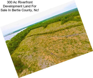 300 Ac Riverfront Development Land For Sale In Bertie County, Nc!