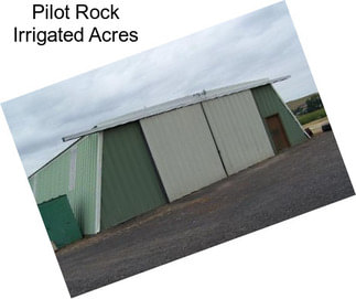 Pilot Rock Irrigated Acres