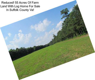 Reduced! 55 Acres Of Farm Land With Log Home For Sale In Suffolk County Va!