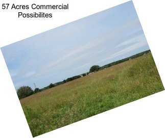 57 Acres Commercial Possibilites