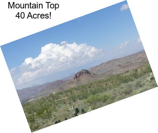 Mountain Top 40 Acres!