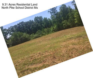 9.31 Acres Residential Land North Pike School District Ms