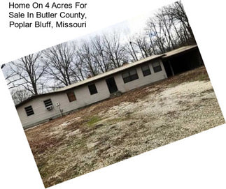 Home On 4 Acres For Sale In Butler County, Poplar Bluff, Missouri