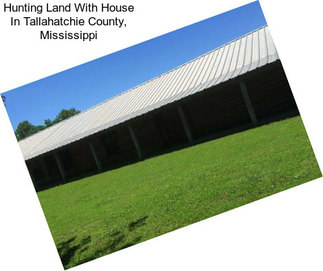 Hunting Land With House In Tallahatchie County, Mississippi