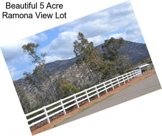 Beautiful 5 Acre Ramona View Lot