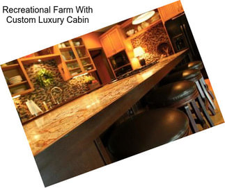 Recreational Farm With Custom Luxury Cabin