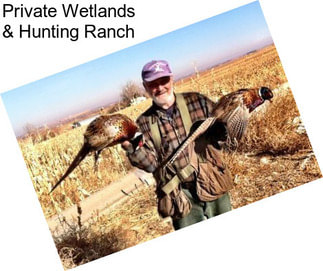 Private Wetlands & Hunting Ranch