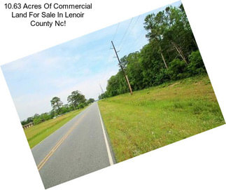 10.63 Acres Of Commercial Land For Sale In Lenoir County Nc!
