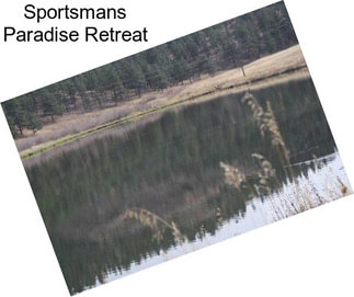 Sportsmans Paradise Retreat