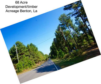 68 Acre Development/timber Acreage Benton, La