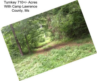 Turnkey 710+/- Acres With Camp Lawrence County, Ms