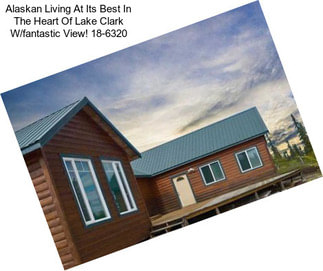 Alaskan Living At Its Best In The Heart Of Lake Clark W/fantastic View! 18-6320