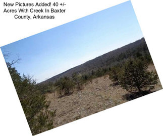 New Pictures Added! 40 +/- Acres With Creek In Baxter County, Arkansas
