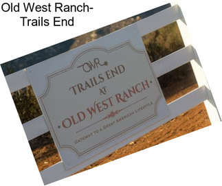 Old West Ranch- Trails End