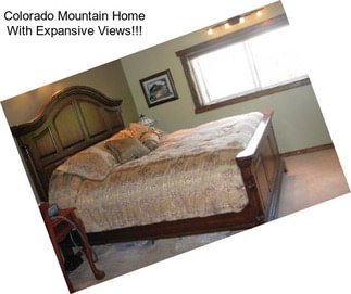 Colorado Mountain Home With Expansive Views!!!