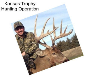 Kansas Trophy Hunting Operation