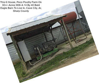 This 6 House, Peco Poultry Farm On 30+/- Acres With A 14 By 40 Bald Eagle Barn To Live In, Cave City, Ar, Sharp County