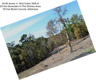 34.90 Acres +/- And Cabin With A 20 Kw Generator In The Shirley Area Of Van Buren County, Arkansas
