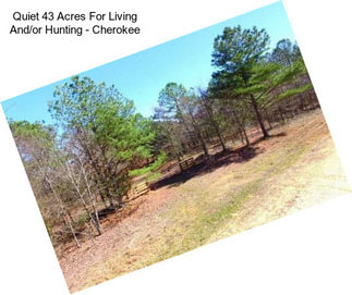 Quiet 43 Acres For Living And/or Hunting - Cherokee